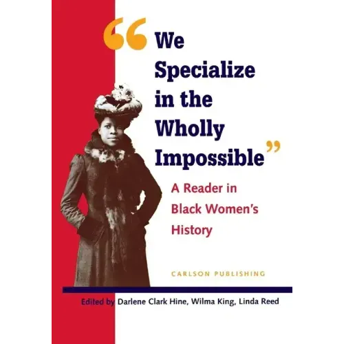 We Specialize in the Wholly Impossible: A Reader in Black Women's History
