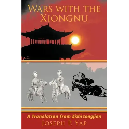 Wars with the Xiongnu: A Translation from Zizhi tongjian.