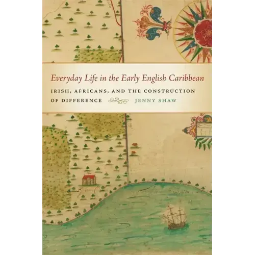 Everyday Life in the Early English Caribbean