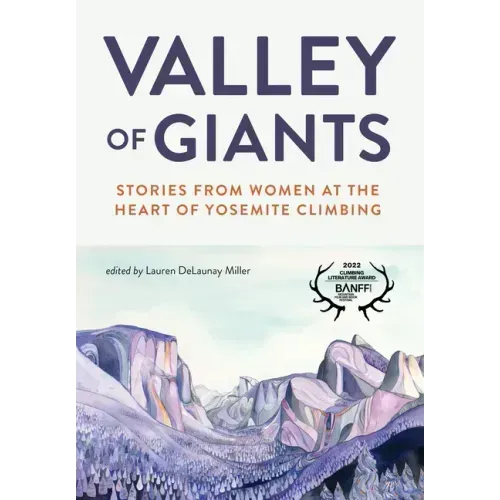 Valley of Giants: Stories from Women at the Heart of Yosemite Climbing