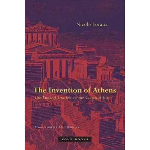 The Invention of Athens: The Funeral Oration in the Classical City