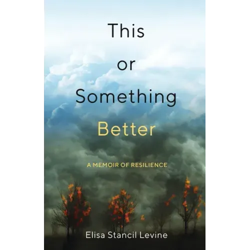 This or Something Better: A Memoir of Resilience