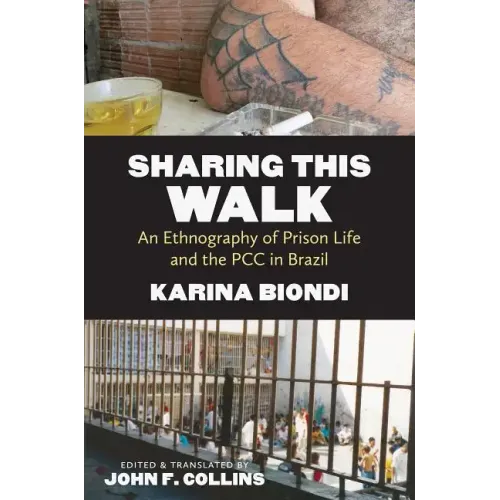 Sharing This Walk: An Ethnography of Prison Life and the PCC in Brazil