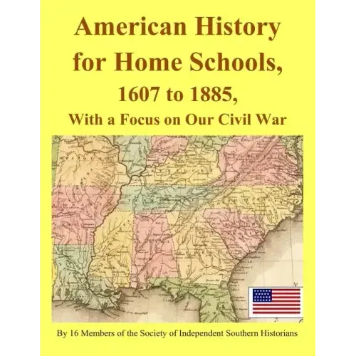 American History for Home Schools, 1607 to 1885, with a Focus on Our Civil War