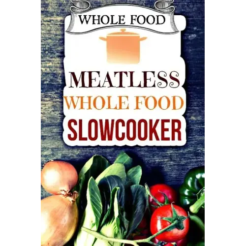 Whole Food: Plant-Based 30 Day Whole Food Challenge - Meatless Dairy Free Recipes