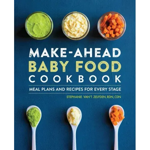 Make-Ahead Baby Food Cookbook: Meal Plans and Recipes for Every Stage