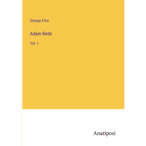 Adam Bede: Vol. I