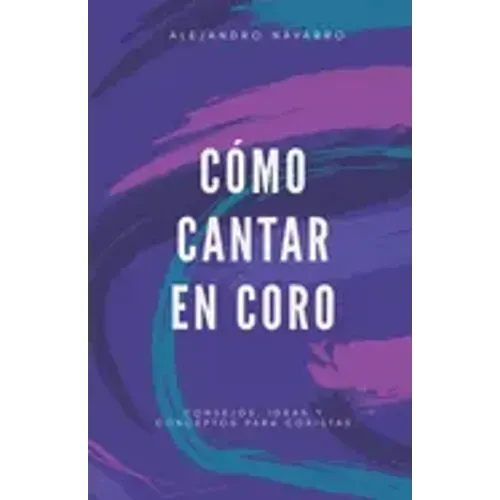 Cómo cantar en coro: Consejos, ideas y conceptos para coristas