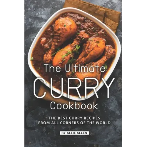 The Ultimate Curry Cookbook: The Best Curry Recipes from All Corners of The World