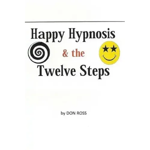 Happy Hypnosis & the 12 Steps: An Easier, Softer Way for All 12 Step Programs