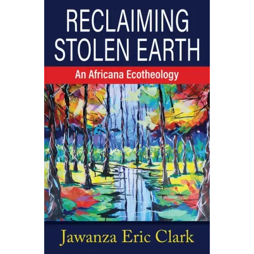 Reclaiming Stolen Earth: An Africana Ecotheology
