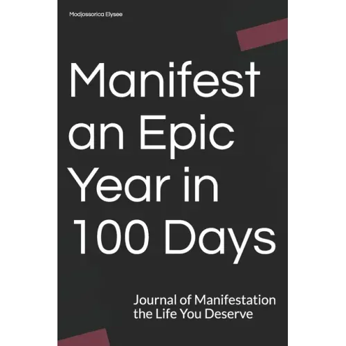 Manifest an Epic Year in 100 Days: Journal of Manifestation the Life You Deserve