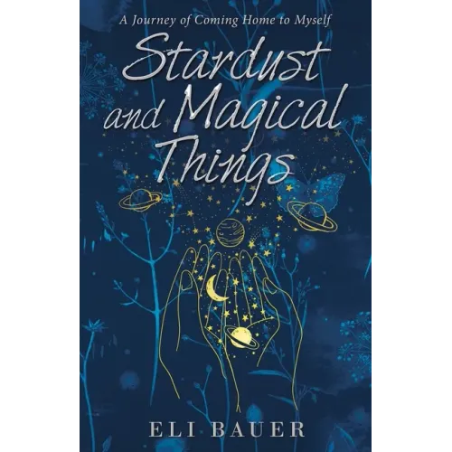 Stardust and Magical Things: A Journey of Coming Home to Myself