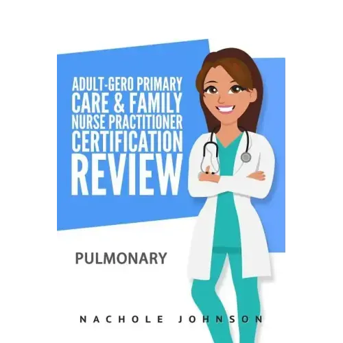 Adult-Gero Primary Care and Family Nurse Practitioner Certification Review: Pulmonary