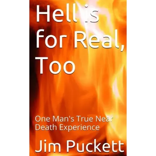 Hell is for Real, Too: One Man's True Near Death Experience