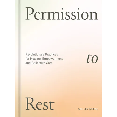 Permission to Rest: Revolutionary Practices for Healing, Empowerment, and Collective Care