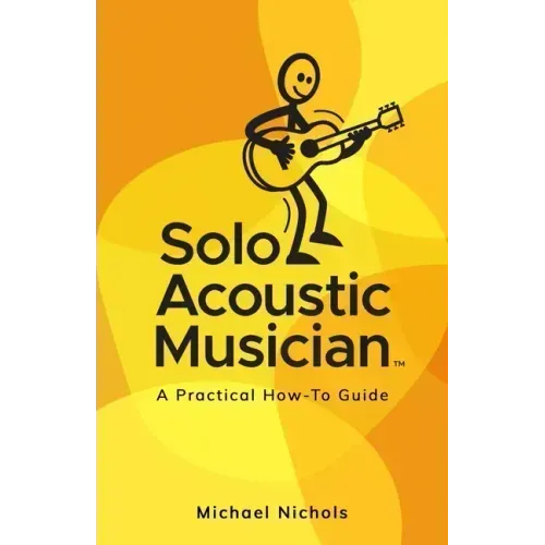 Solo Acoustic Musician: A Practical How-To Guide