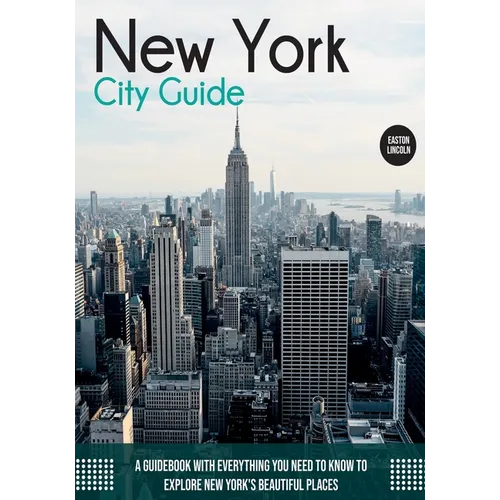 New York City Guide: A Guidebook with Everything You Need to Know To Explore New York's Beautiful Places