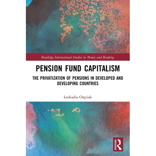 Pension Fund Capitalism: The Privatization of Pensions in Developed and Developing Countries