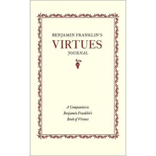 Benjamin Franklin's Virtues Journal: A Companion to Benjamin Franklin's Book of Virtues