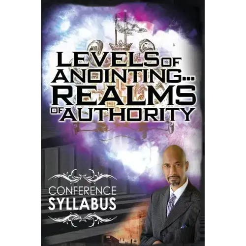Levels of Anointing . . . Realms of Authority Conference Syllabus