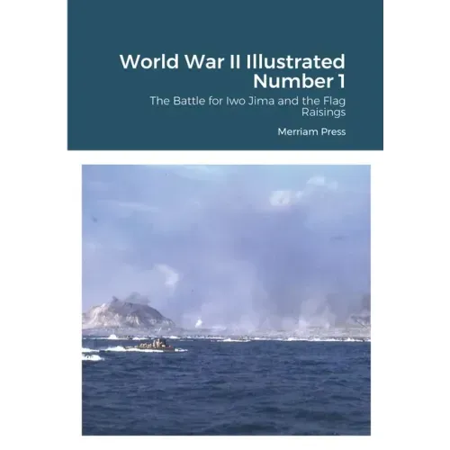 World War II Illustrated Number 1: The Battle for Iwo Jima and the Flag Raisings