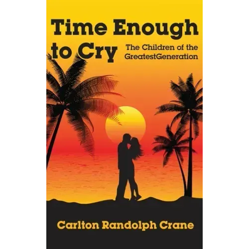 Time Enough to Cry: The Children of the Greatest Generation