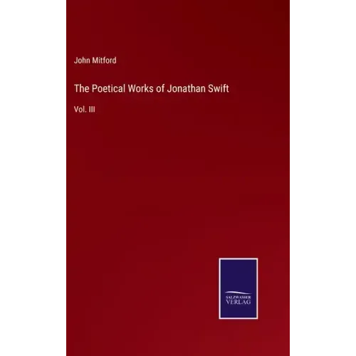 The Poetical Works of Jonathan Swift: Vol. III