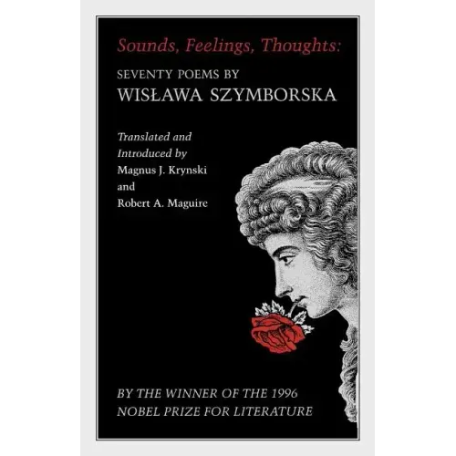 Sounds, Feelings, Thoughts: Seventy Poems by Wislawa Szymborska - Bilingual Edition