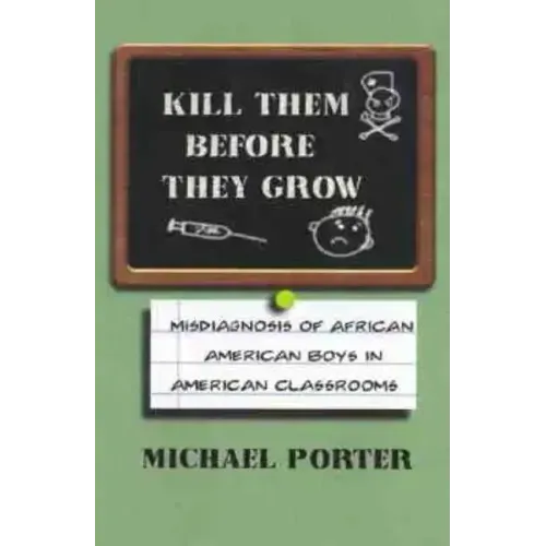 Kill Them Before They Grow: Misdiagnosis of African American Boys in American Classrooms
