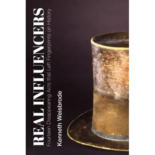 Real Influencers: Fourteen Disappearing Acts That Left Fingerprints on History