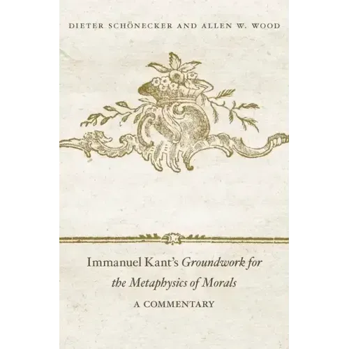 Immanuel Kant's Groundwork for the Metaphysics of Morals: A Commentary