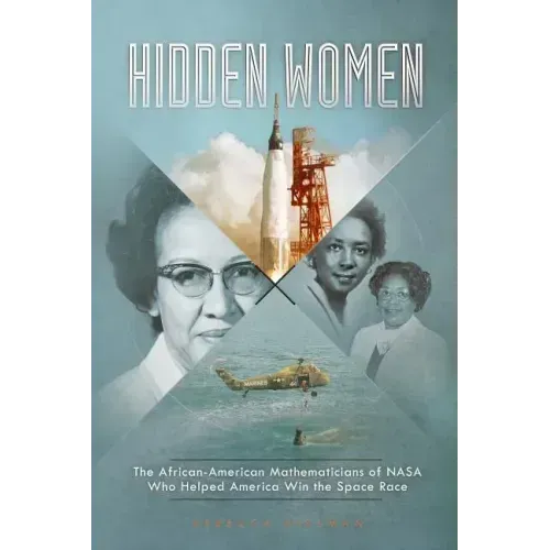 Hidden Women: The African-American Mathematicians of NASA Who Helped America Win the Space Race