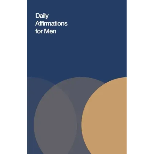 Daily Affirmations for Men: Bring Out The Best In You