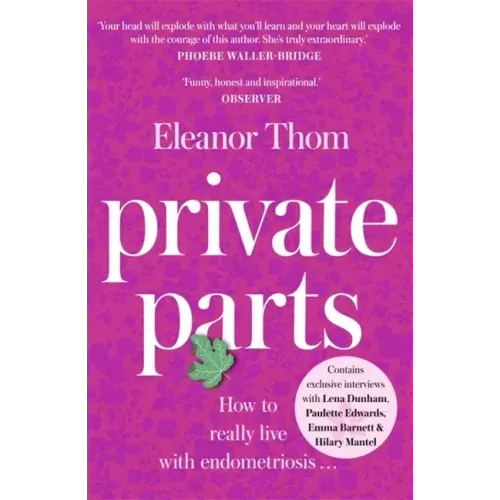 Private Parts: How to Really Live with Endometriosis