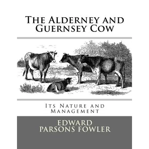 The Alderney and Guernsey Cow: Its Nature and Management