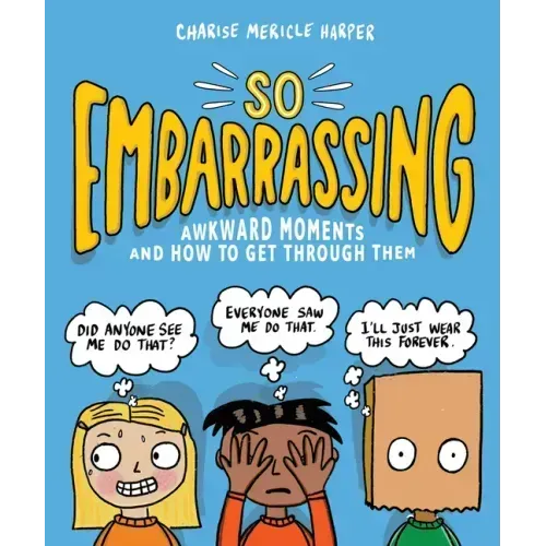 So Embarrassing: Awkward Moments and How to Get Through Them