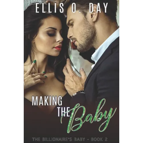Making the Baby: A steamy, contemporary, billionaire romance