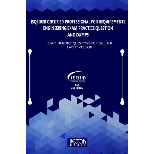 ISQI IREB Certified Professional for Requirements Engineering Exam Practice Question and Dumps: Exam Practice Questions for ISQI IREB Latest Version