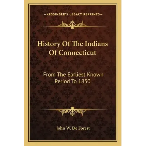 History Of The Indians Of Connecticut: From The Earliest Known Period To 1850