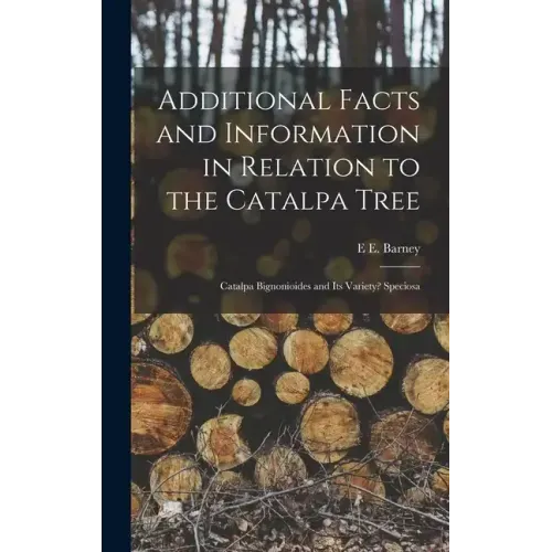 Additional Facts and Information in Relation to the Catalpa Tree: Catalpa Bignonioides and Its Variety? Speciosa