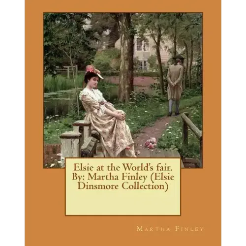 Elsie at the World's fair.By: Martha Finley (Elsie Dinsmore Collection)