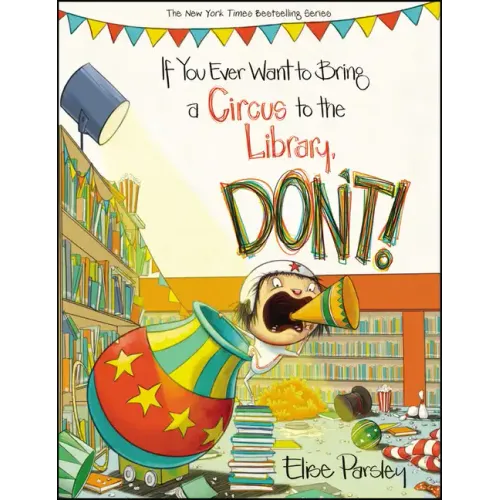If You Ever Want to Bring a Circus to the Library, Don't!