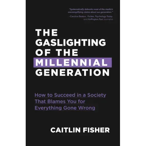 The Gaslighting of the Millennial Generation: How to Succeed in a Society That Blames You for Everything Gone Wrong (White Elephant Gift)