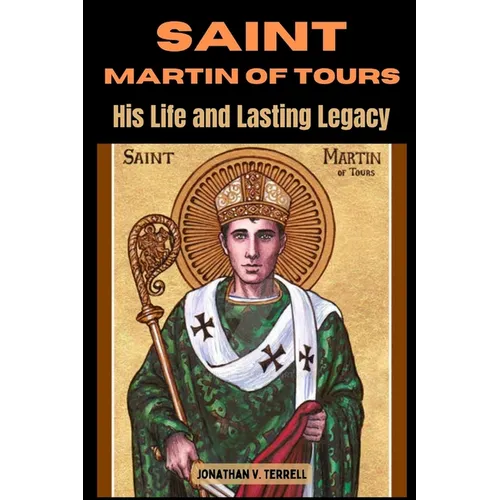 Saint Martin of Tours: His Life and Lasting Legacy