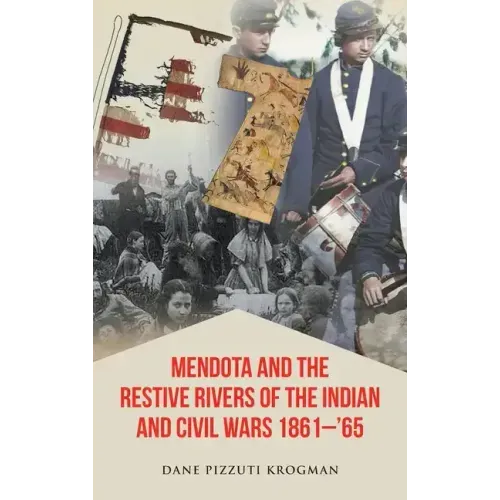 Mendota and the Restive Rivers of the Indian and Civil Wars 1861-'65