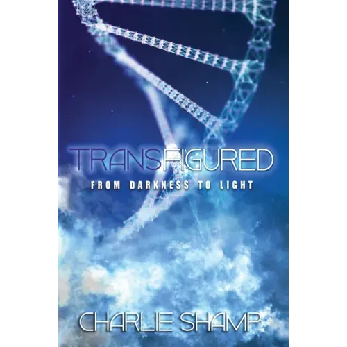 Transfigured: From Darkness to Light
