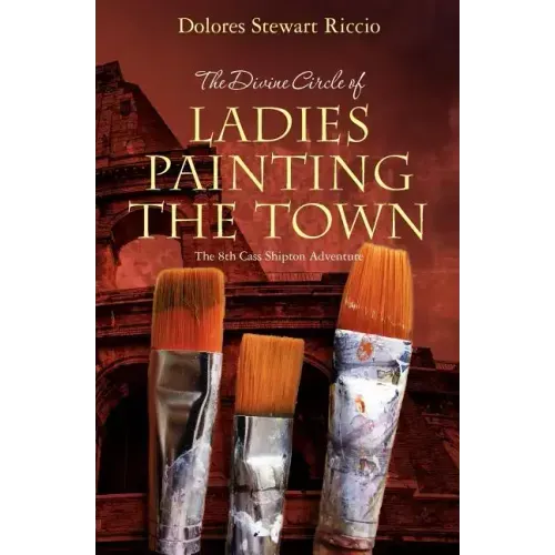 The Divine Circle of Ladies Painting the Town: The 8th Cass Shipton Adventure