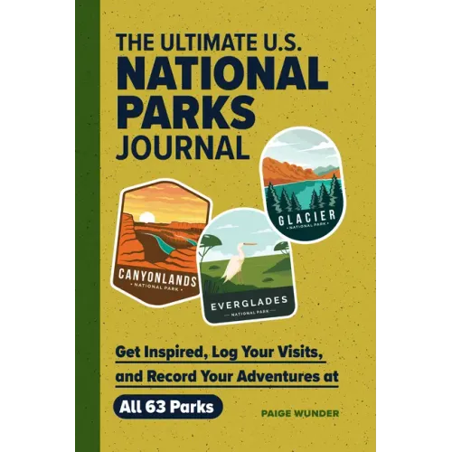 The Ultimate U.S. National Parks Journal: Get Inspired, Log Your Visits, and Record Your Adventures at All 63 Parks