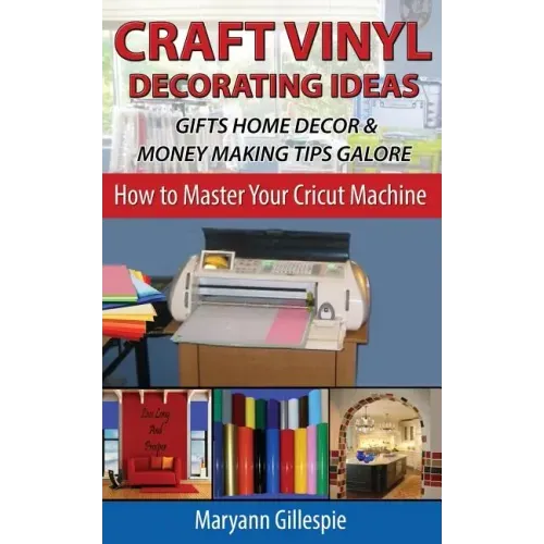 Craft Vinyl Decorating Ideas Gifts Home Decor and Money Making Tips Galore